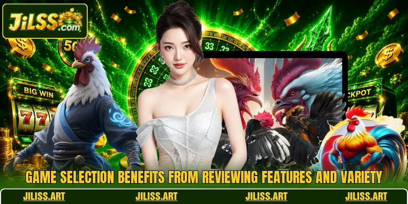 Game selection benefits from reviewing features and variety