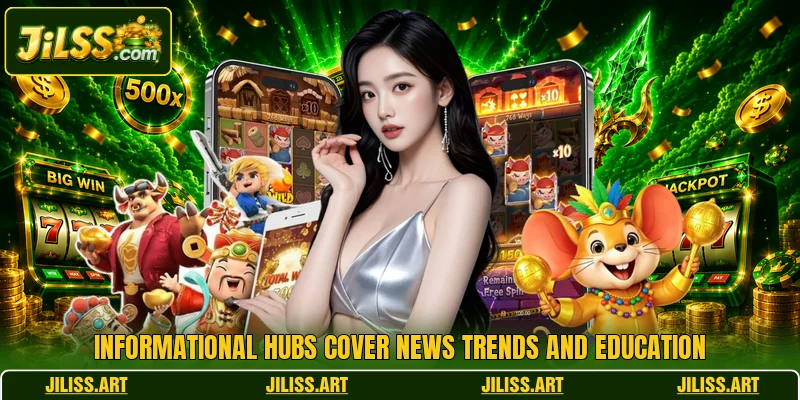 Informational hubs cover news trends and education