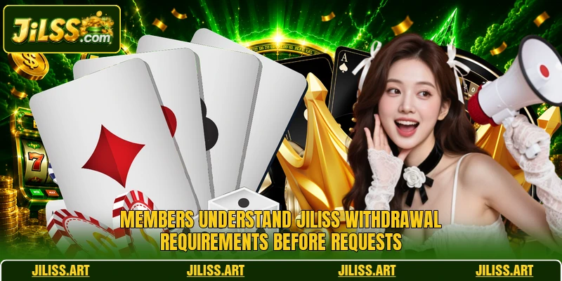 Members understand JILISS withdrawal requirements before requests Members understand JILISS withdrawal requirements before requests