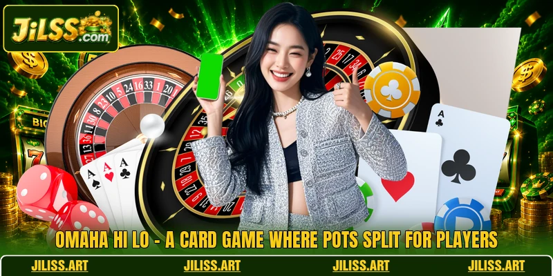 Omaha Hi Lo - A Card Game Where Pots Split For Players