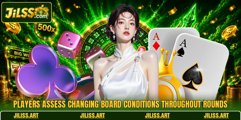 Players assess changing board conditions throughout rounds