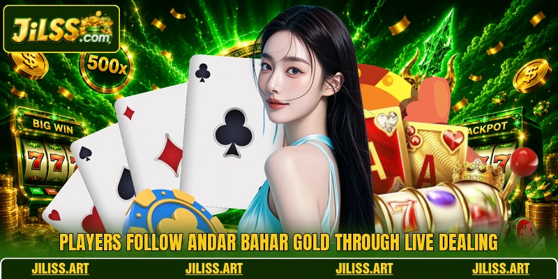 Players follow Andar Bahar Gold through live dealing Players follow Andar Bahar Gold through live dealing