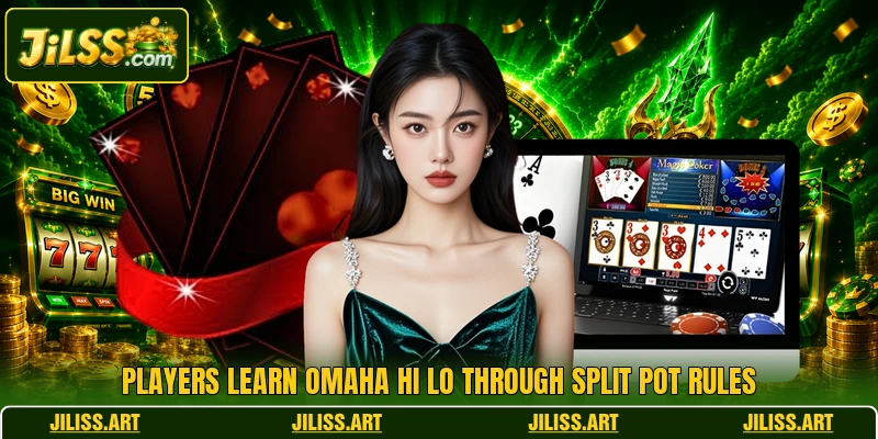Players learn Omaha Hi Lo through split pot rules