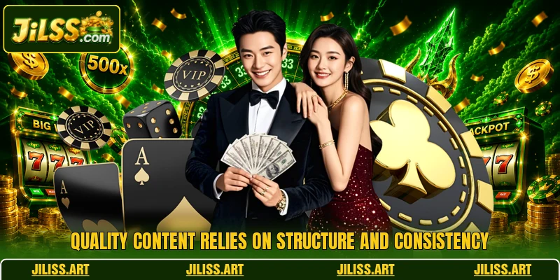 Quality content relies on structure and consistency
