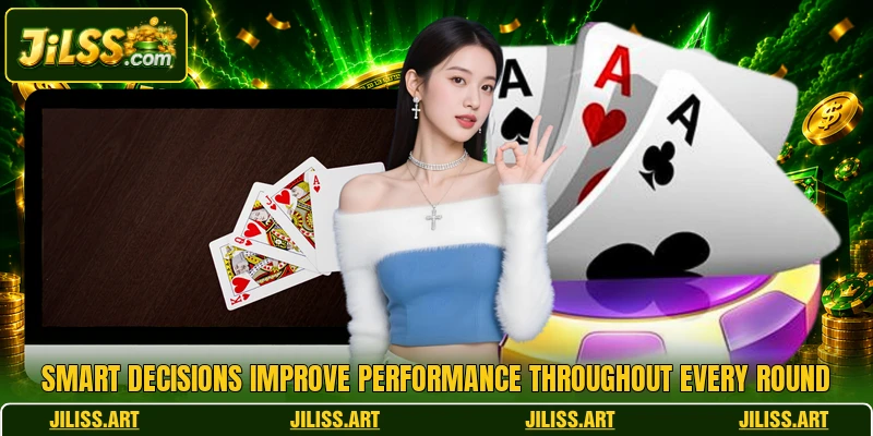 Smart decisions improve performance throughout every round Smart decisions improve performance throughout every round